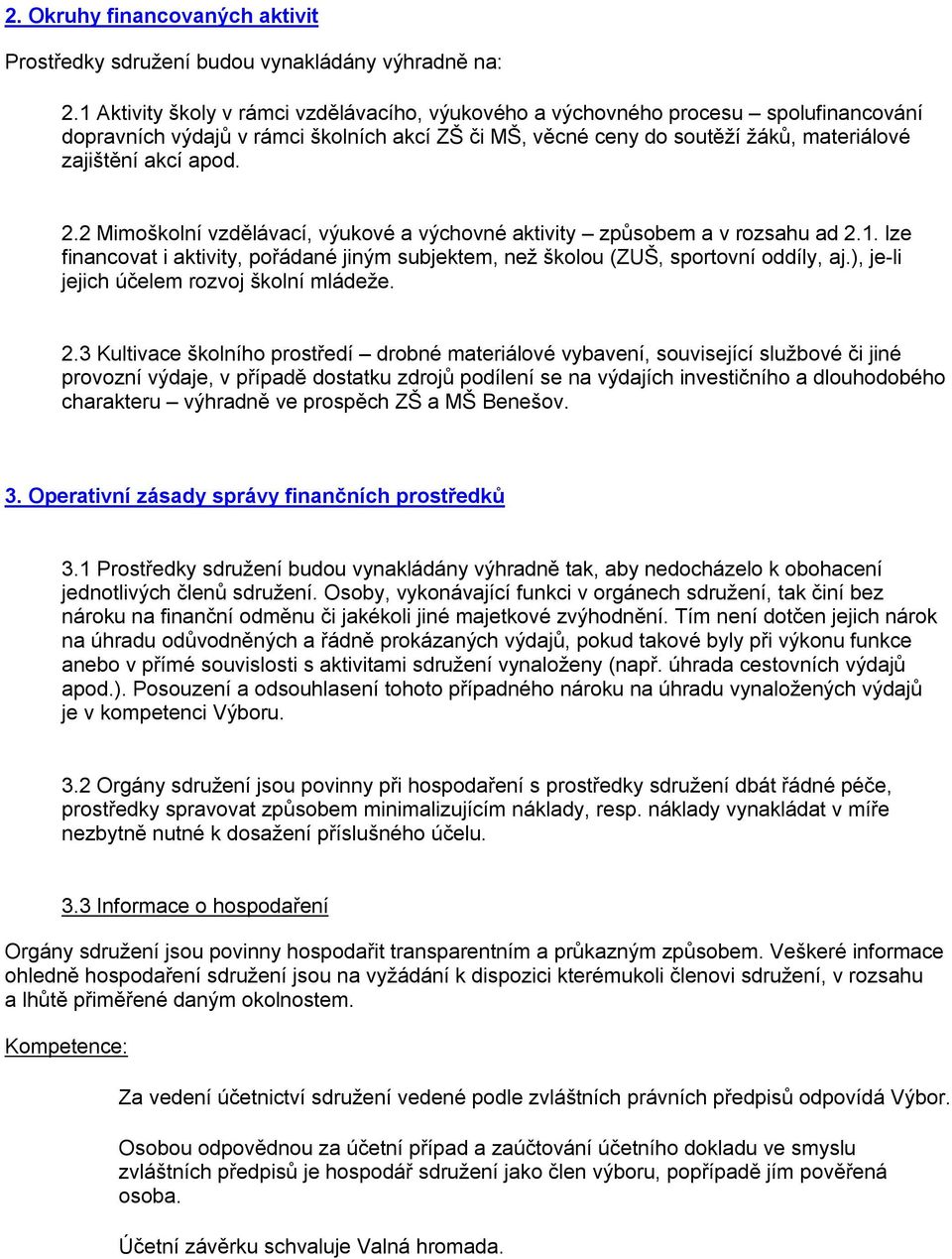 2 Mimoškolní vzdělávací, výukové a výchovné aktivity způsobem a v rozsahu ad 2.1. lze financovat i aktivity, pořádané jiným subjektem, než školou (ZUŠ, sportovní oddíly, aj.