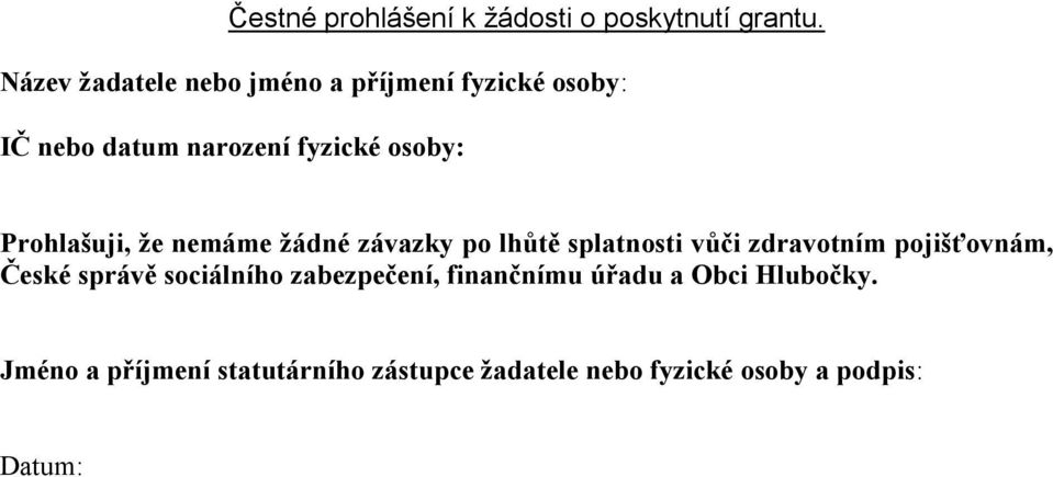 Prohlašuji, že nemáme žádné závazky po lhůtě splatnosti vůči zdravotním pojišťovnám, České