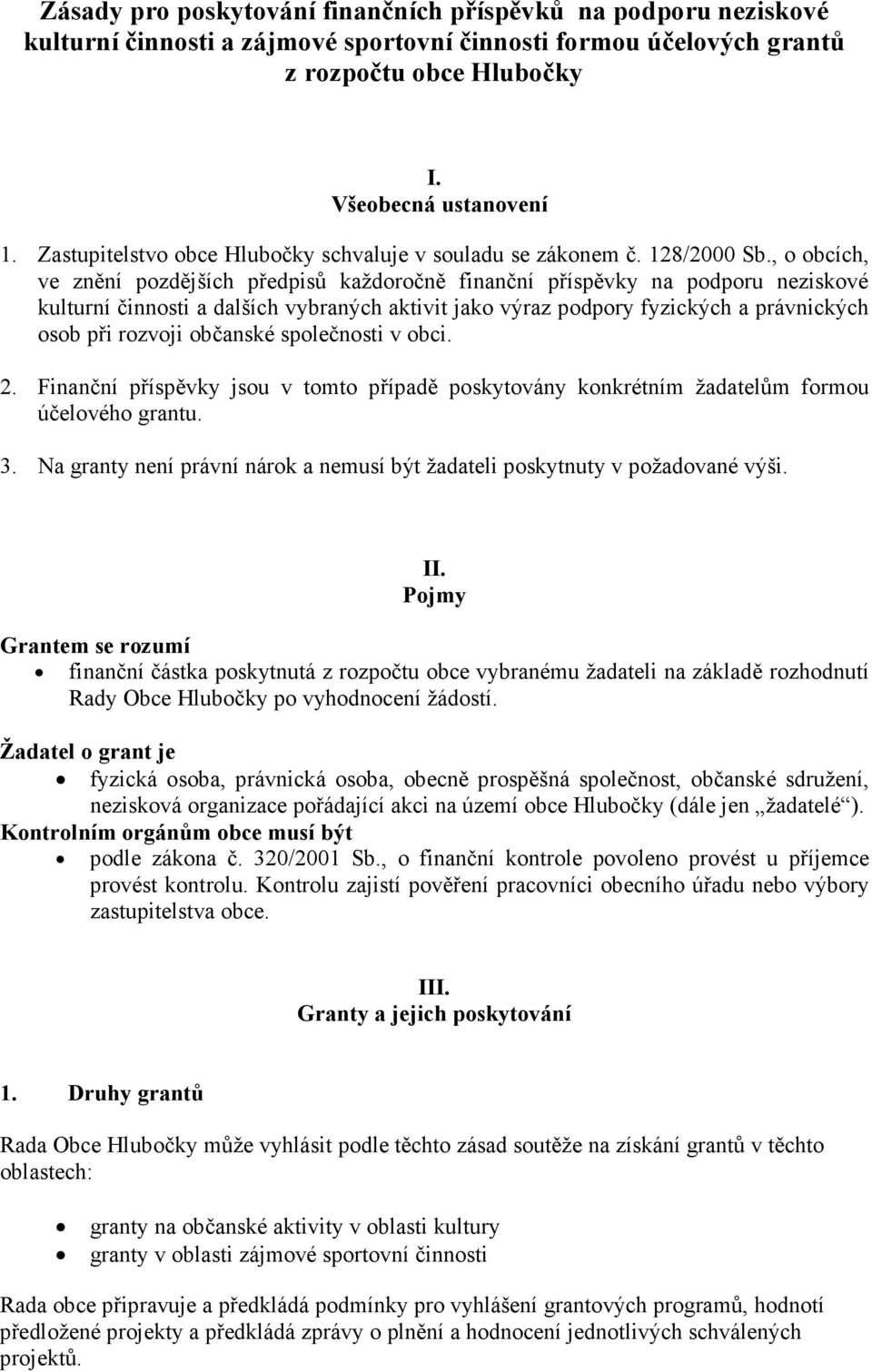 , o obcích, ve znění pozdějších předpisů každoročně finanční příspěvky na podporu neziskové kulturní činnosti a dalších vybraných aktivit jako výraz podpory fyzických a právnických osob při rozvoji