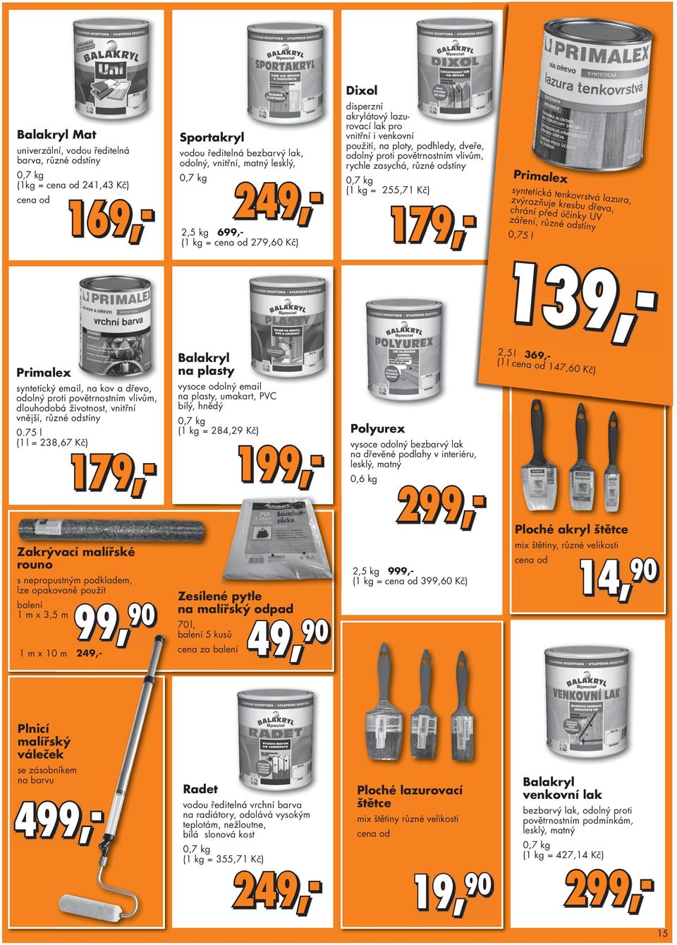 255,71 Kč) 179,- Primalex syntetická tenkovrstvá lazura, zvýrazňuje kresbu dřeva, chrání před účinky UV záření, různé odstíny 0,75 l 139,- Primalex syntetický email, na kov a dřevo, odolný proti