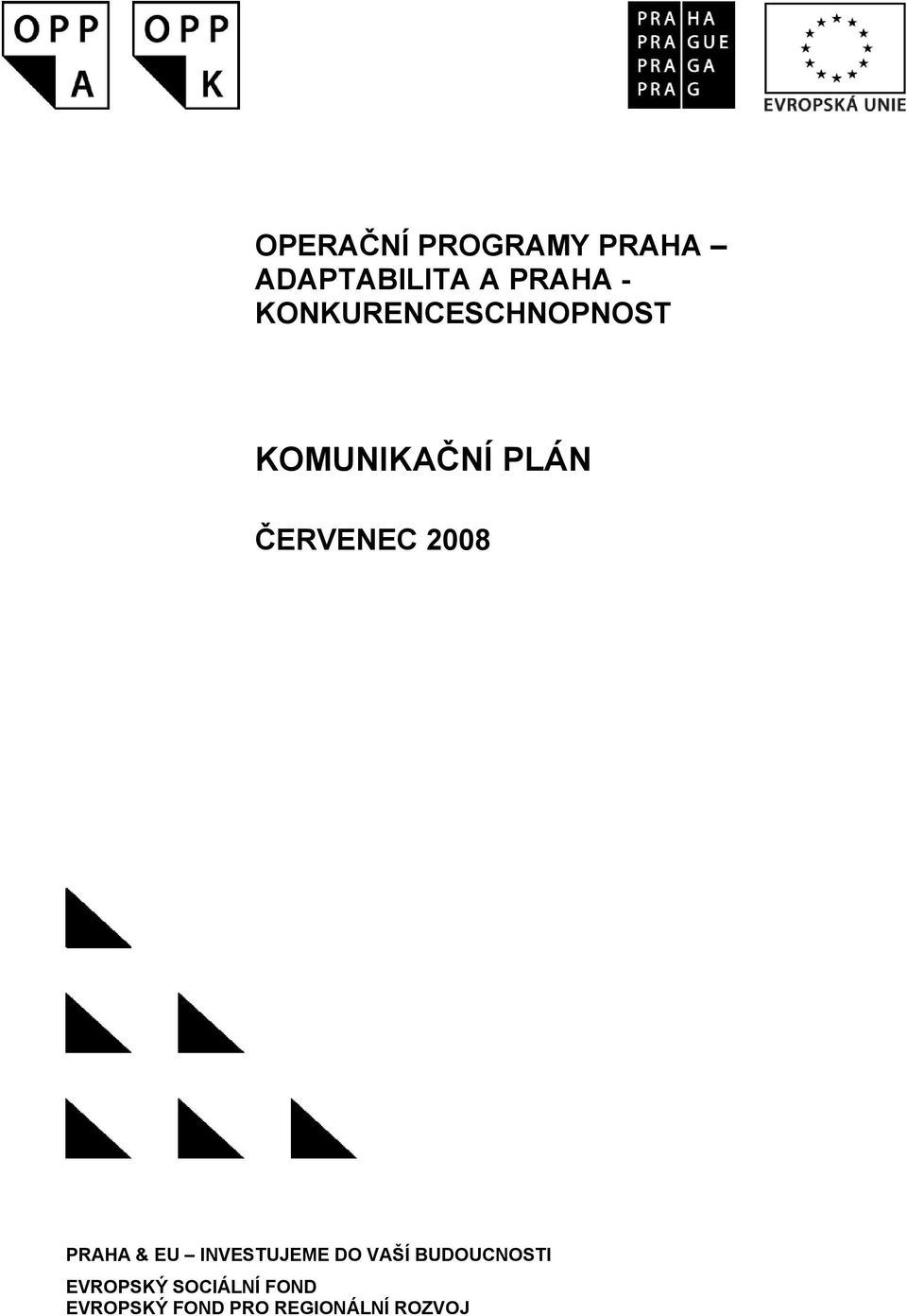 2008 PRAHA & EU INVESTUJEME DO VAŠÍ BUDOUCNOSTI