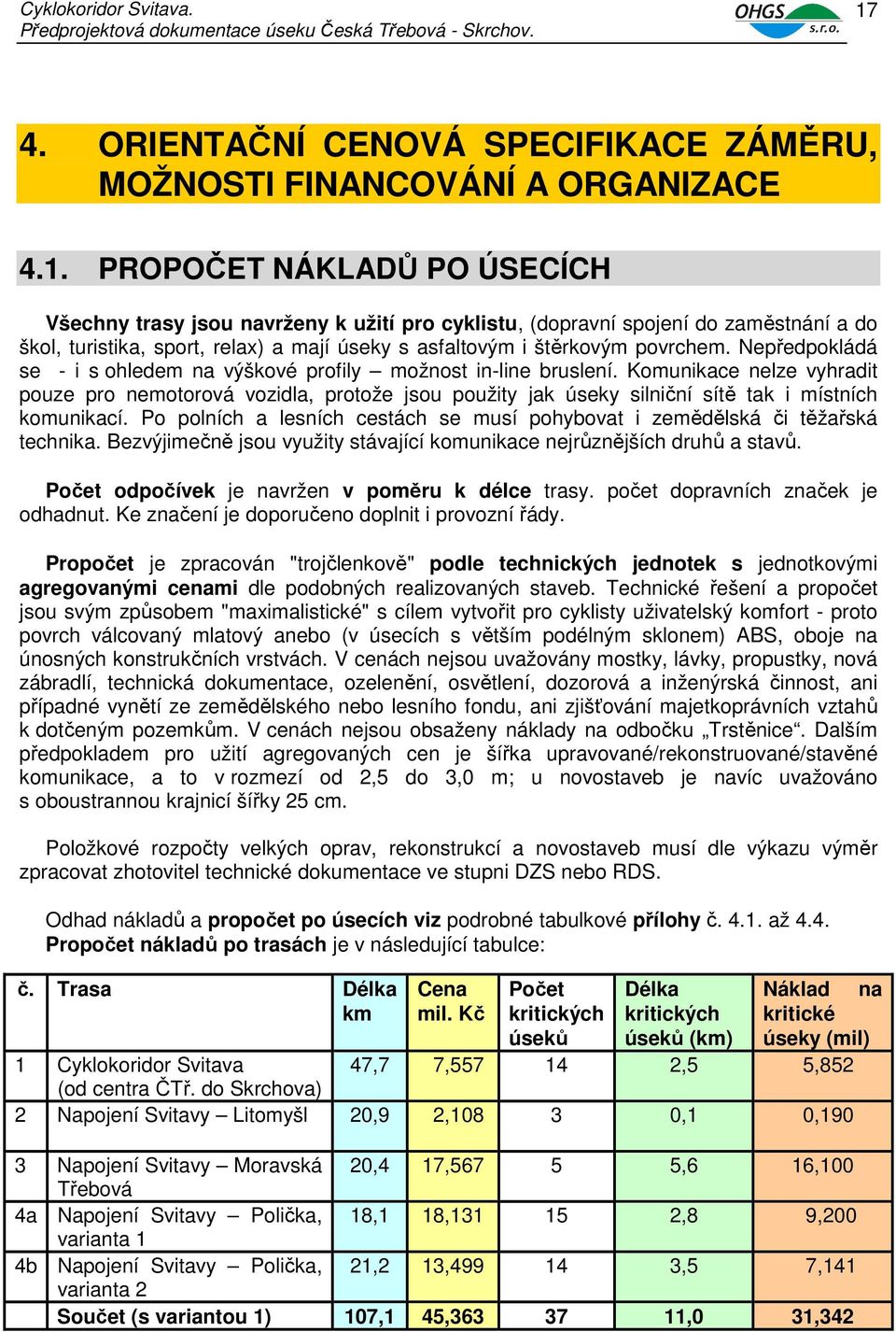 Komunikace nelze vyhradit pouze pro nemotorová vozidla, protože jsou použity jak úseky silniční sítě tak i místních komunikací.