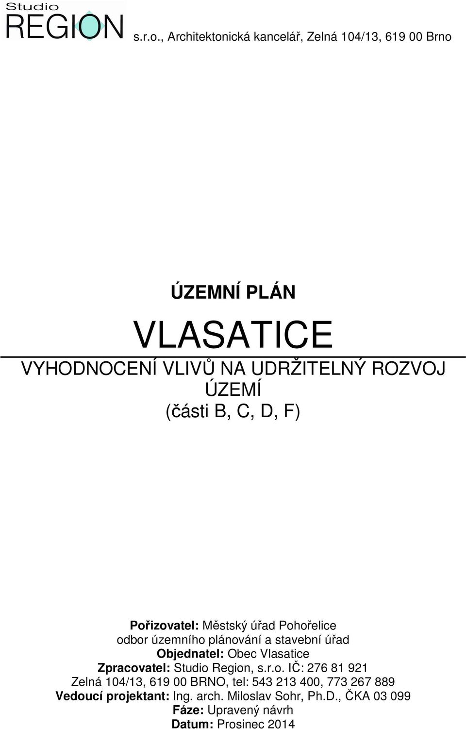 ÚZEMÍ (části B, C, D, F) Pořizovatel: Městský úřad Pohořelice odbor územního plánování a stavební úřad Objednatel: