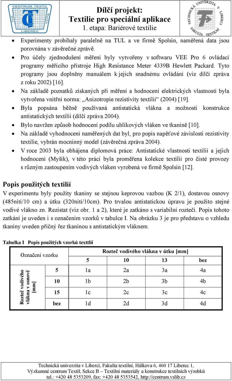 Tyto programy jsou doplněny manuálem k jejich snadnému ovládání (viz dílčí zpráva z roku 2002) [16].