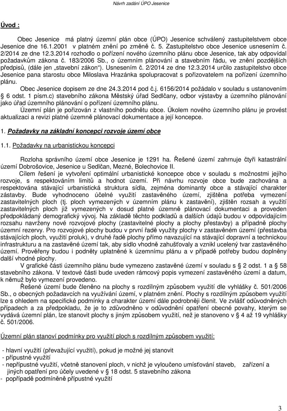 , o územním plánování a stavebním řádu, ve znění pozdějších předpisů, (dále jen stavební zákon ). Usnesením č. 2/2014 ze dne 12.3.