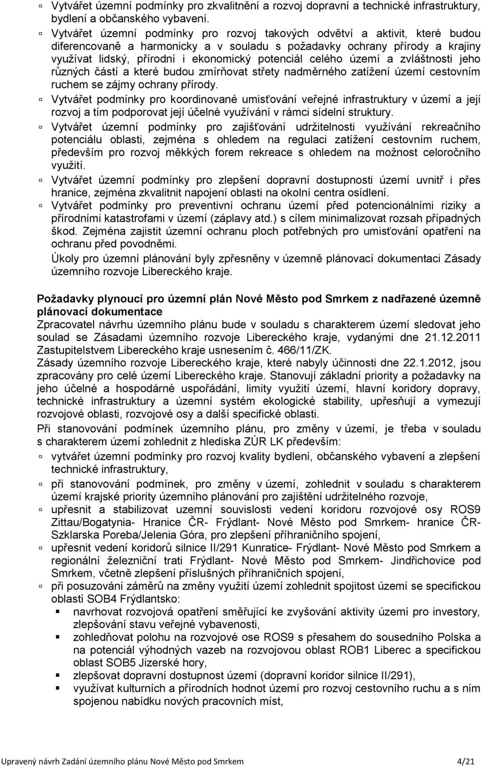 potenciál celého území a zvláštnosti jeho různých částí a které budou zmírňovat střety nadměrného zatížení území cestovním ruchem se zájmy ochrany přírody.