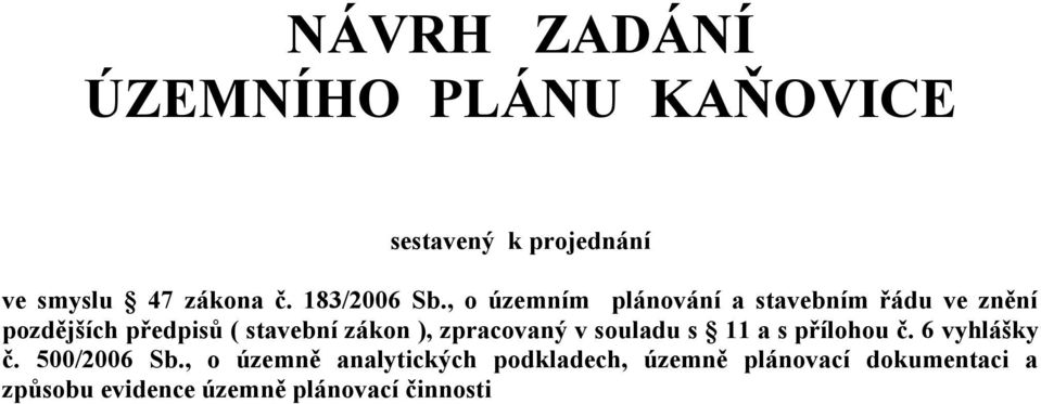 , o územním plánování a stavebním řádu ve znění pozdějších předpisů ( stavební zákon ),