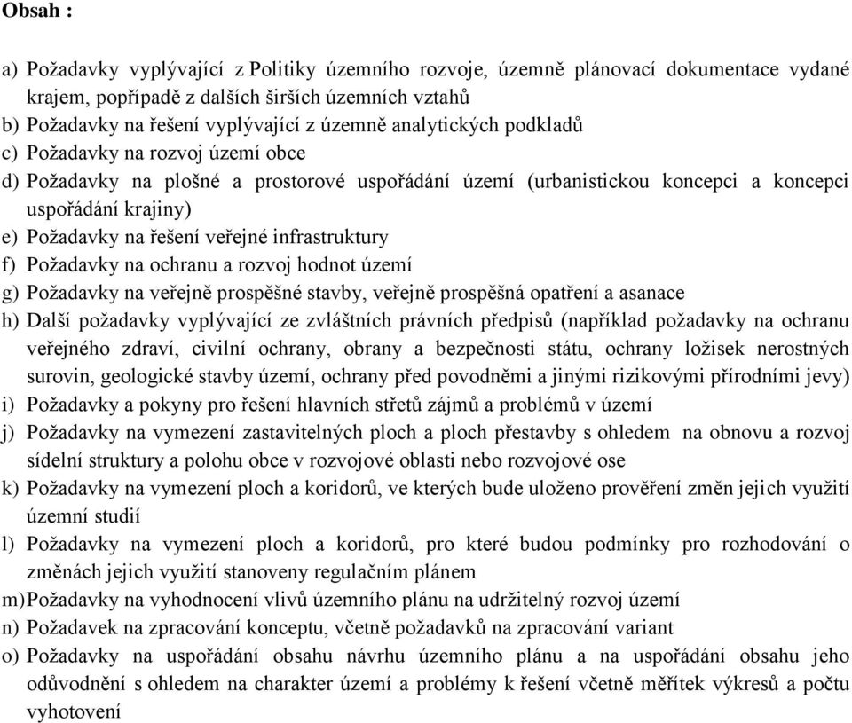 infrastruktury f) Požadavky na ochranu a rozvoj hodnot území g) Požadavky na veřejně prospěšné stavby, veřejně prospěšná opatření a asanace h) Další požadavky vyplývající ze zvláštních právních