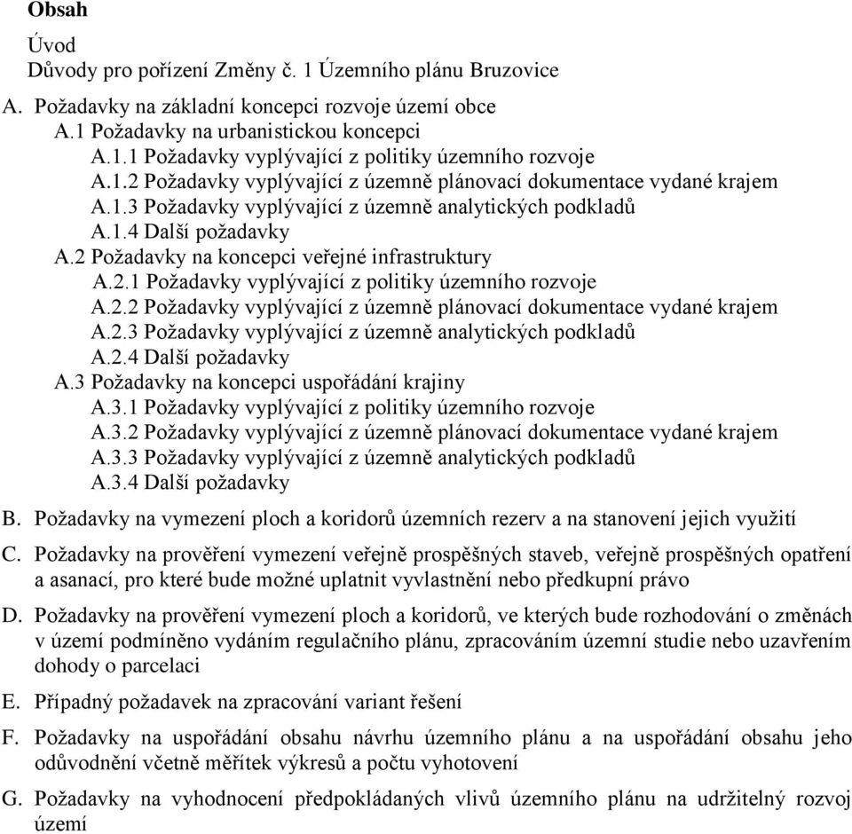 2 Požadavky na koncepci veřejné infrastruktury A.2.1 Požadavky vyplývající z politiky územního rozvoje A.2.2 Požadavky vyplývající z územně plánovací dokumentace vydané krajem A.2.3 Požadavky vyplývající z územně analytických podkladů A.