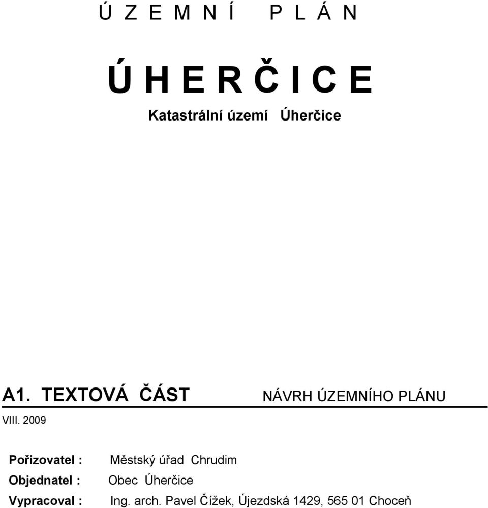 2009 Pořizovatel : Objednatel : Vypracoval : Městský úřad
