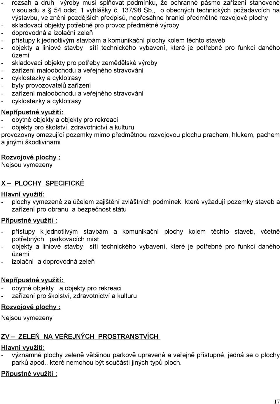 izolační zeleň - přístupy k jednotlivým stavbám a komunikační plochy kolem těchto staveb - objekty a liniové stavby sítí technického vybavení, které je potřebné pro funkci daného území - skladovací