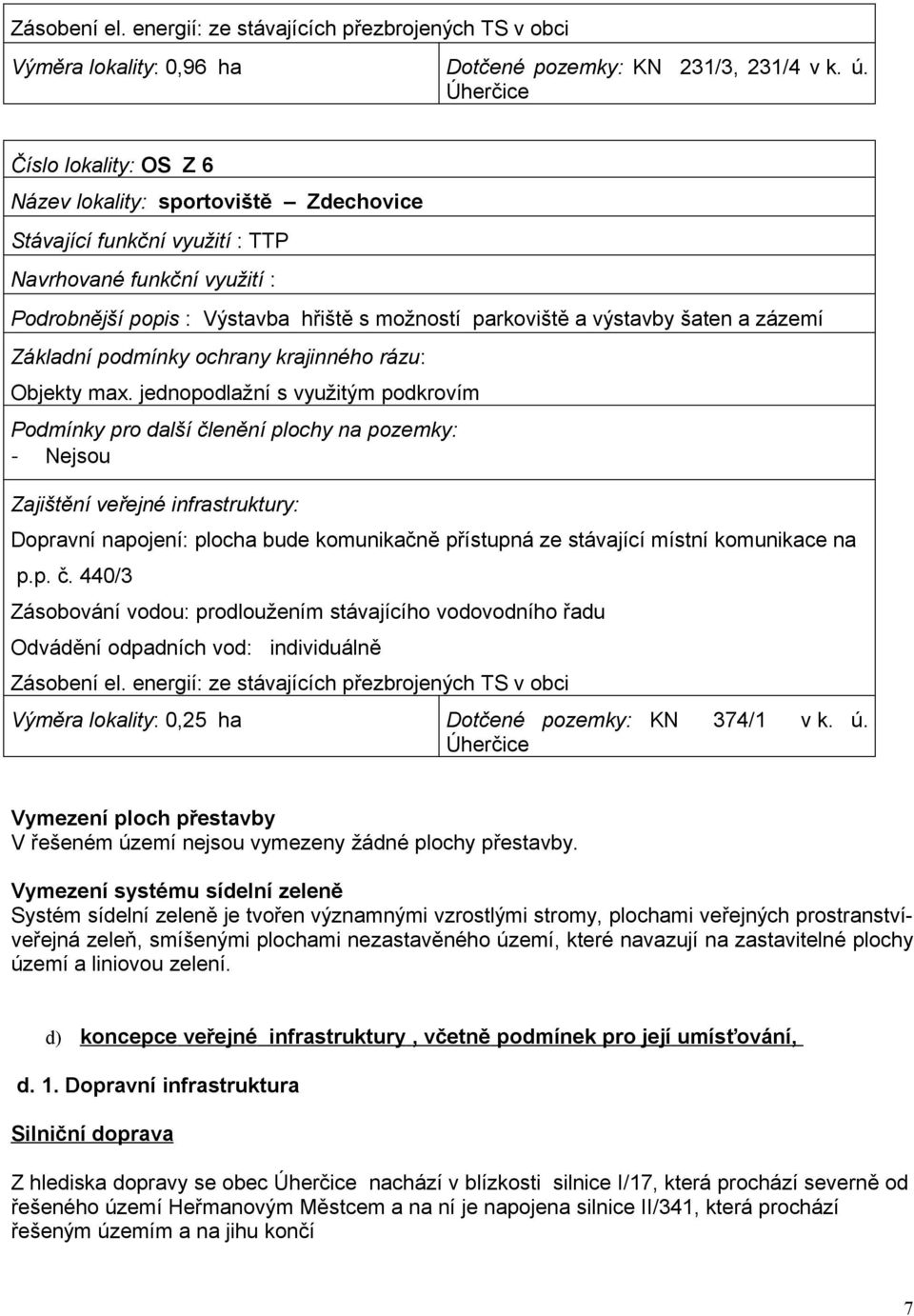 výstavby šaten a zázemí Základní podmínky ochrany krajinného rázu: Objekty max.