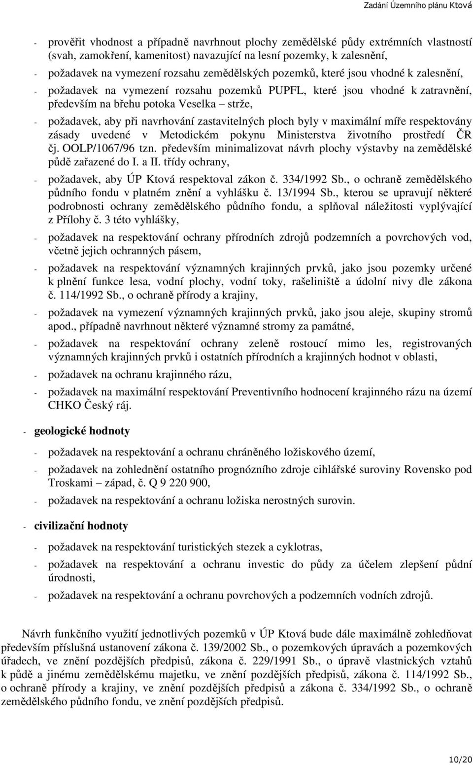 navrhování zastavitelných ploch byly v maximální míře respektovány zásady uvedené v Metodickém pokynu Ministerstva životního prostředí ČR čj. OOLP/1067/96 tzn.