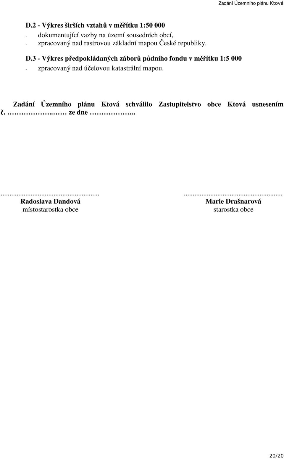 3 - Výkres předpokládaných záborů půdního fondu v měřítku 1:5 000 - zpracovaný nad účelovou katastrální