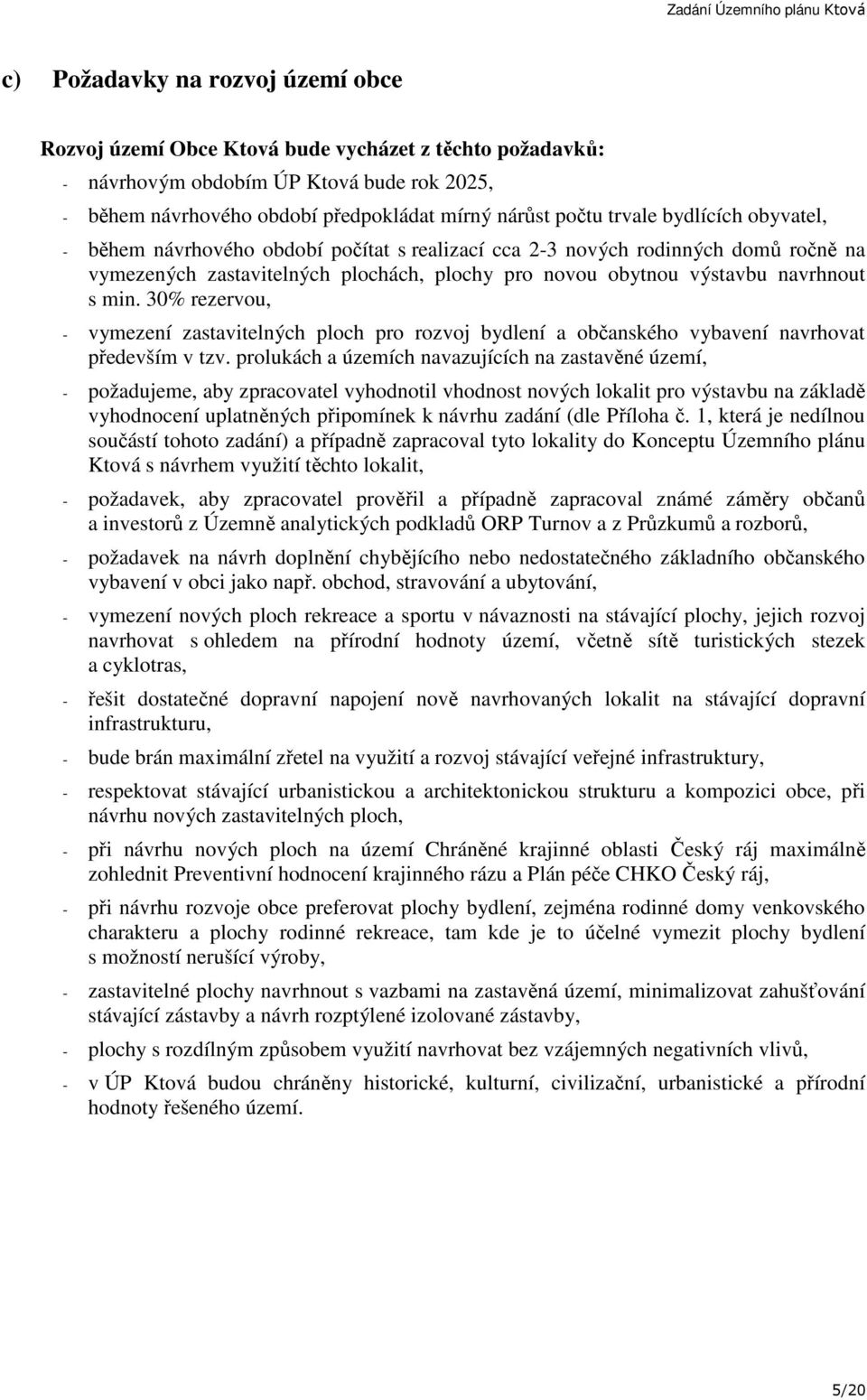 30% rezervou, - vymezení zastavitelných ploch pro rozvoj bydlení a občanského vybavení navrhovat především v tzv.