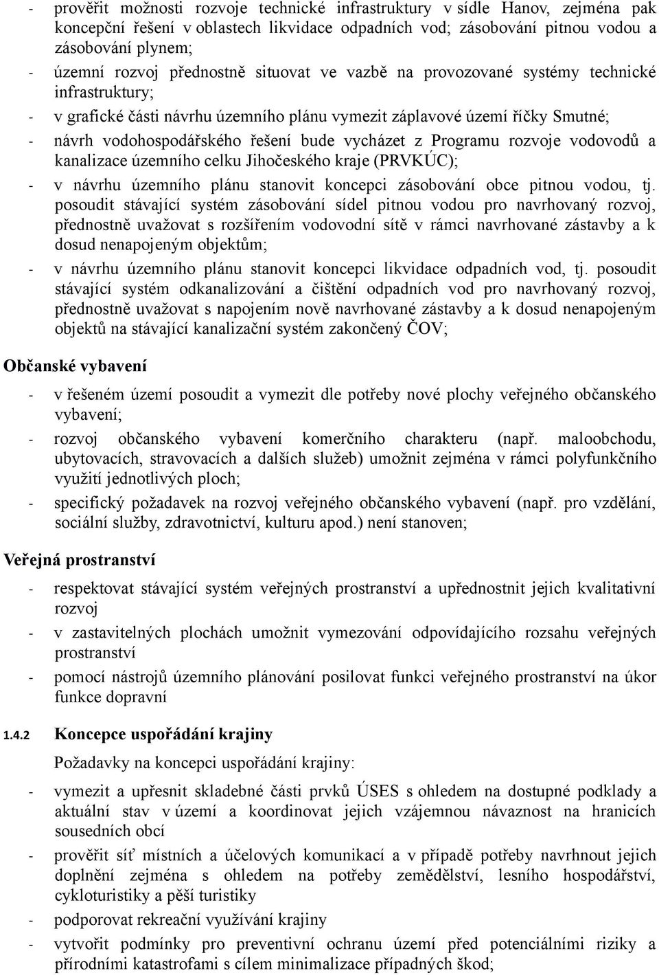 vycházet z Programu rozvoje vodovodů a kanalizace územního celku Jihočeského kraje (PRVKÚC); - v návrhu územního plánu stanovit koncepci zásobování obce pitnou vodou, tj.