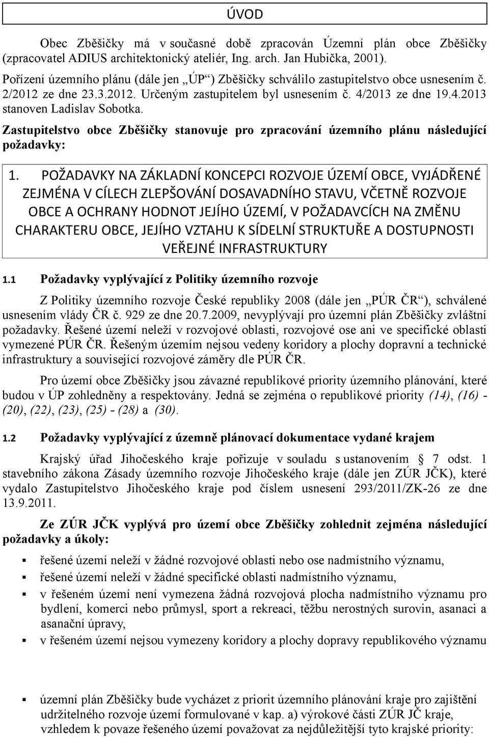 Zastupitelstvo obce Zběšičky stanovuje pro zpracování územního plánu následující požadavky: 1.