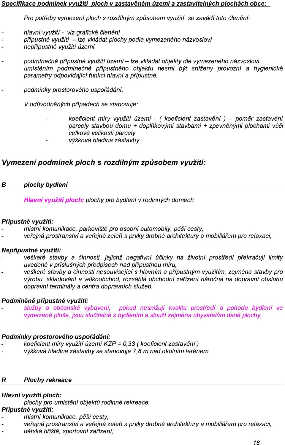 podmínečně přípustného objektu nesmí být sníženy provozní a hygienické parametry odpovídající funkci hlavní a přípustné.