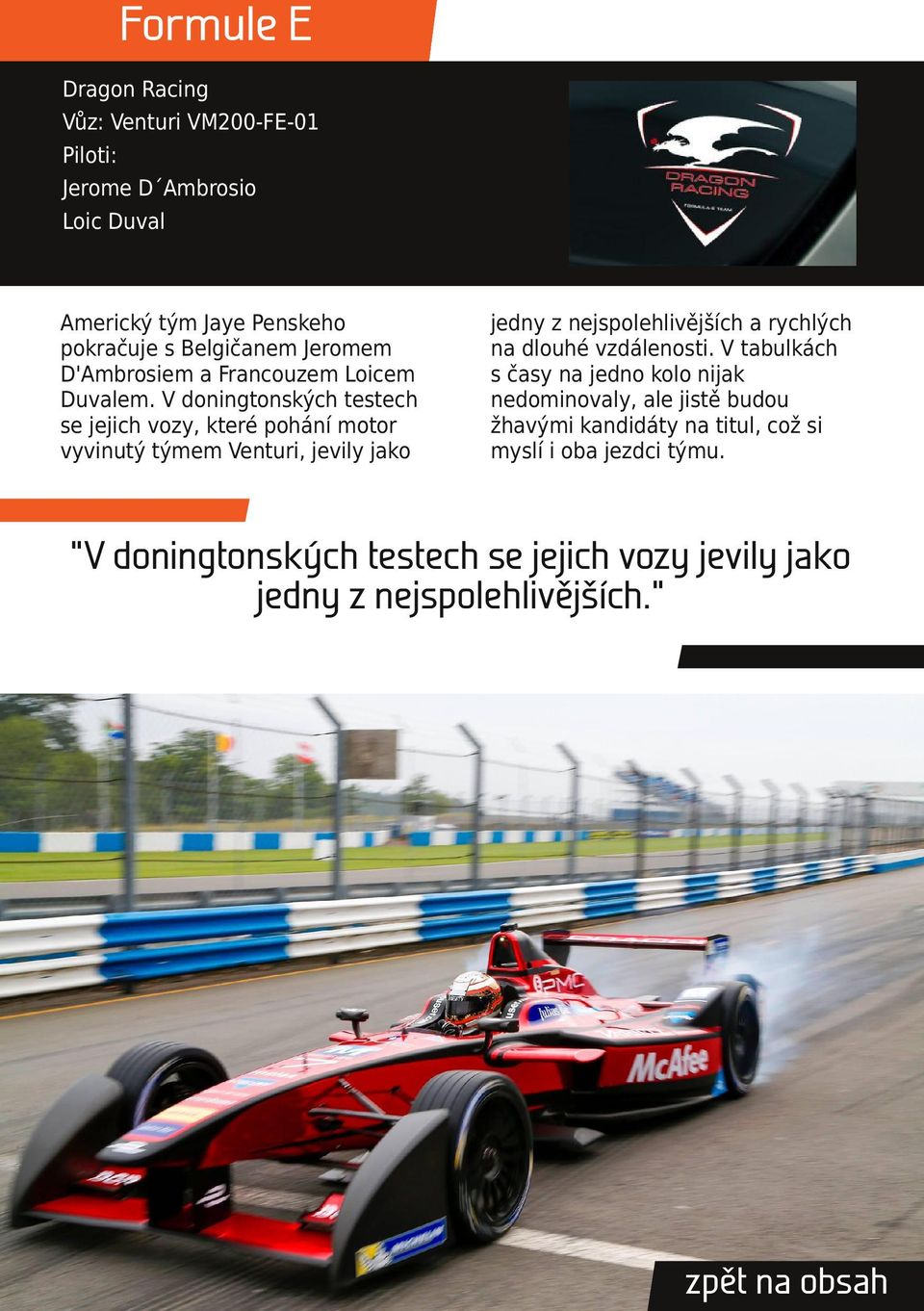 V doningtonských testech se jejich vozy, které pohání motor vyvinutý týmem Venturi, jevily jako jedny z nejspolehlivějších a rychlých