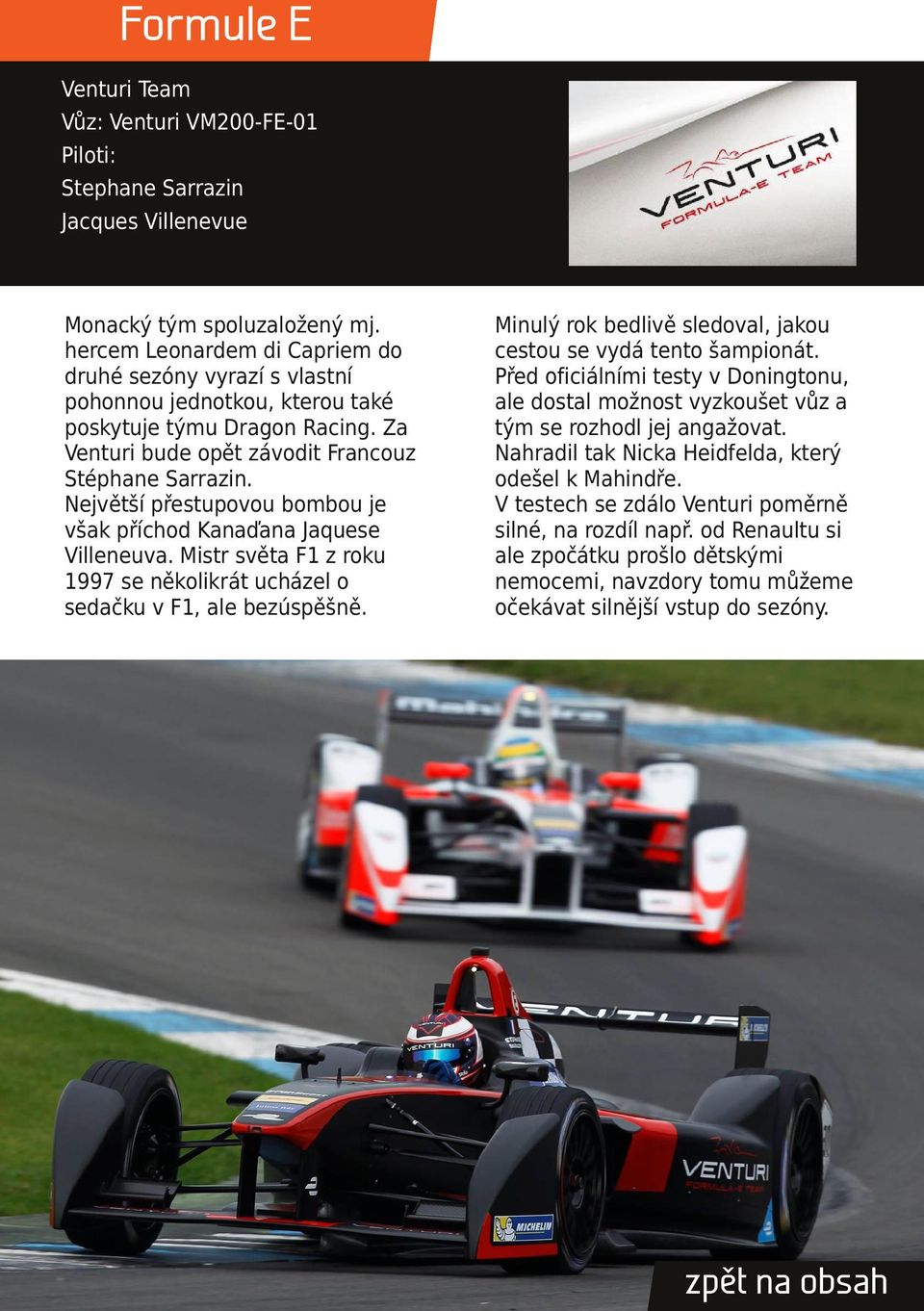 Největší přestupovou bombou je však příchod Kanaďana Jaquese Villeneuva. Mistr světa F1 z roku 1997 se několikrát ucházel o sedačku v F1, ale bezúspěšně.