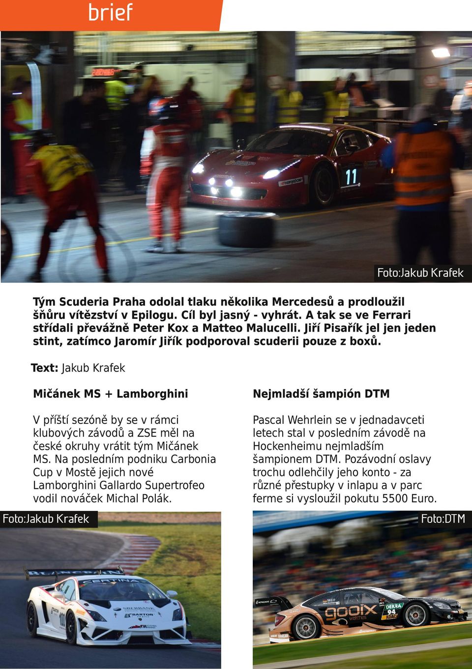 Text: Jakub Krafek Mičánek MS + Lamborghini Nejmladší šampión DTM V příští sezóně by se v rámci klubových závodů a ZSE měl na české okruhy vrátit tým Mičánek MS.