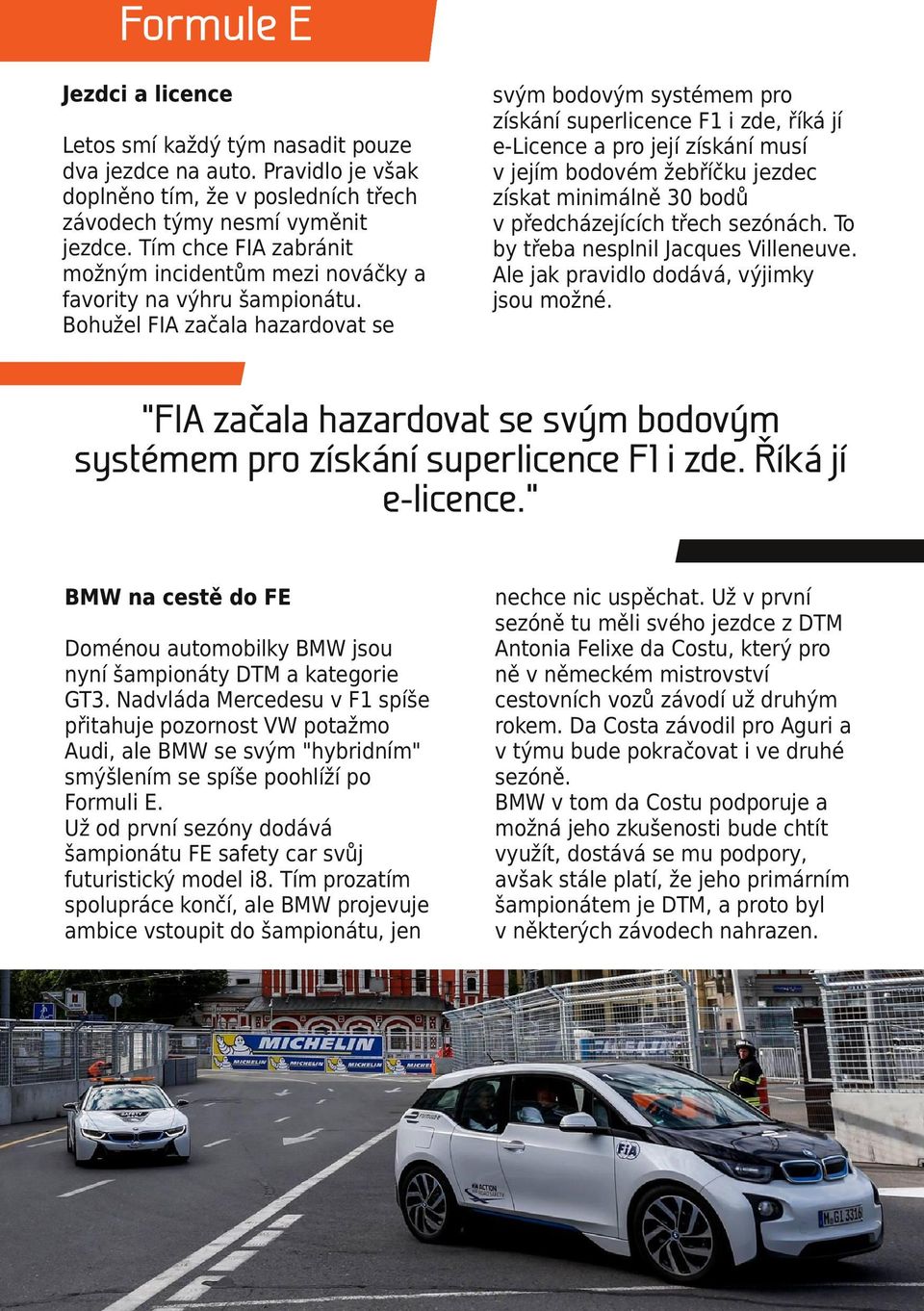 Bohužel FIA začala hazardovat se svým bodovým systémem pro získání superlicence F1 i zde, říká jí e-licence a pro její získání musí v jejím bodovém žebříčku jezdec získat minimálně 30 bodů v