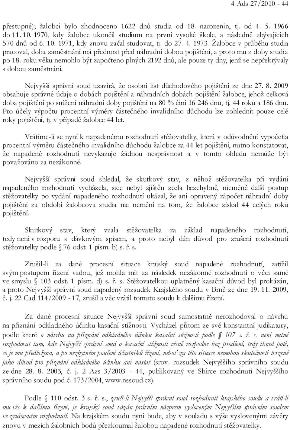 Žalobce v průběhu studia pracoval, doba zaměstnání má přednost před náhradní dobou pojištění, a proto mu z doby studia po 18.