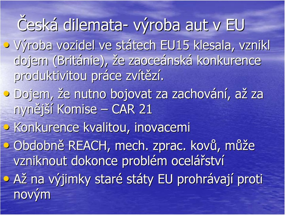 Dojem, že e nutno bojovat za zachování,, aža za nynější Komise CAR 21 Konkurence kvalitou, inovacemi