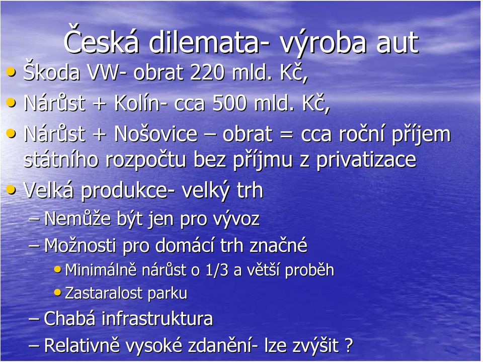 privatizace Velká produkce- velký trh Nemůž ůže e být jen pro vývoz Možnosti pro domácí trh značné