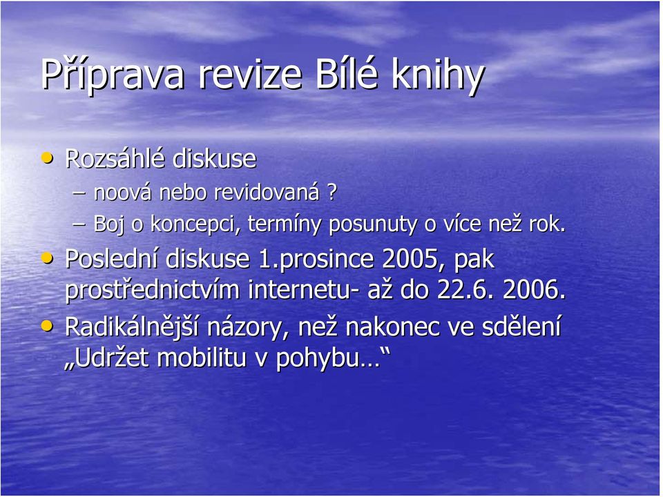 prosince 2005, pak prostřednictv ednictvím m internetu- až do 22.6. 2006.