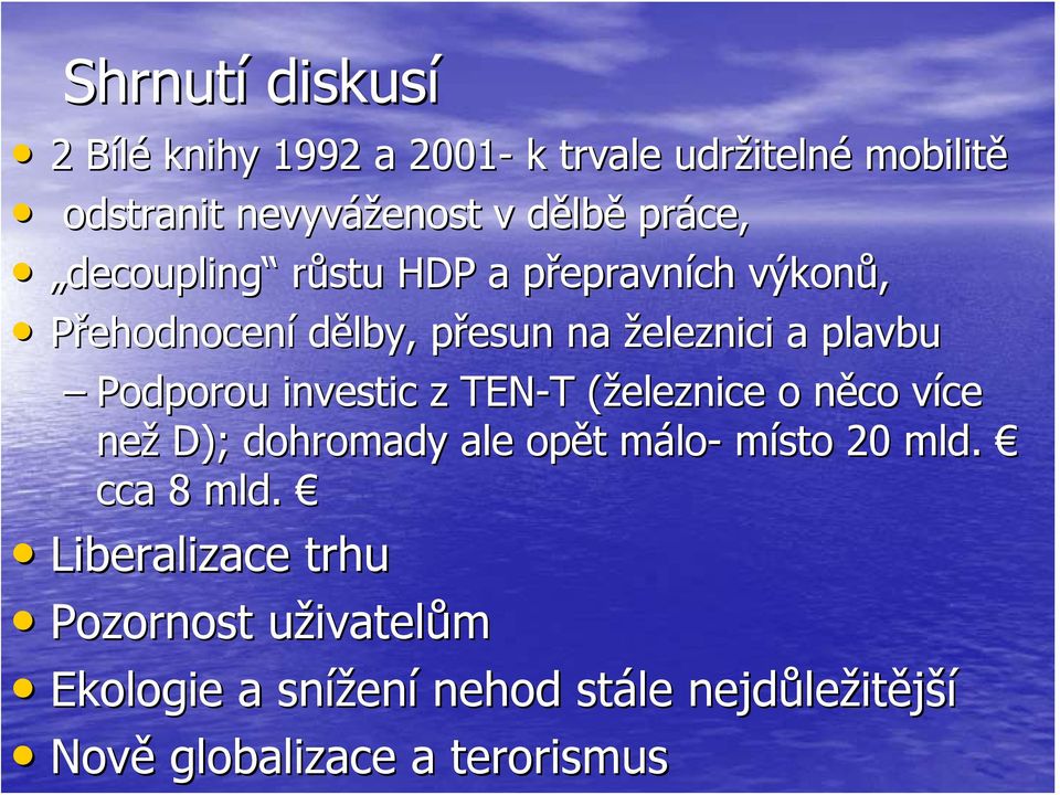 Podporou investic z TEN-T T (železnice( o něco n více v než D); dohromady ale opět t málom lo- místo 20 mld. cca 8 mld.