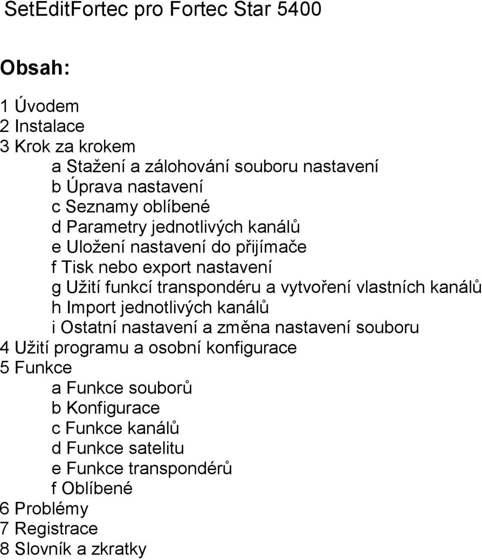 vytvoření vlastních kanálů h Import jednotlivých kanálů i Ostatní nastavení a změna nastavení souboru 4 Užití programu a osobní konfigurace 5