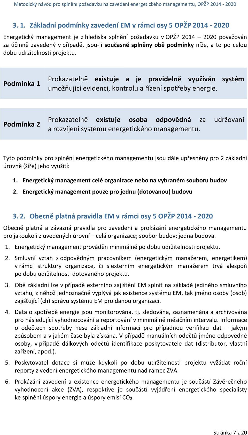 Podmínka 2 Prokazatelně existuje osoba odpovědná za udržování a rozvíjení systému energetického managementu.