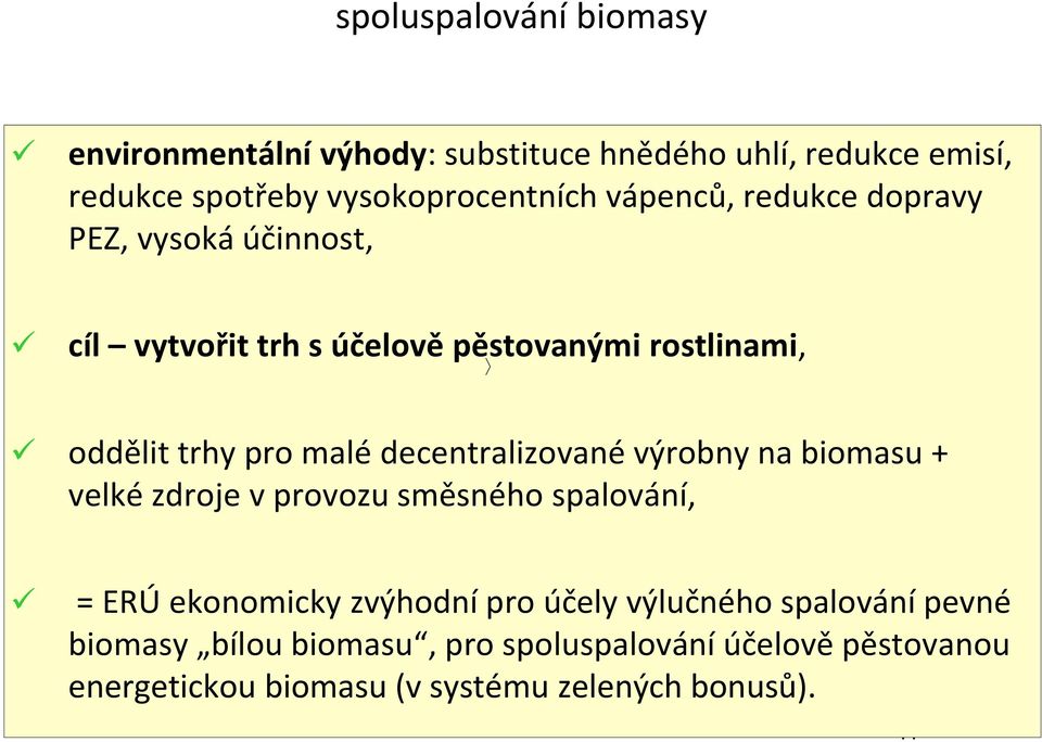 decentralizované výrobny na biomasu + velké zdroje v provozu směsného spalování, = ERÚ ekonomicky zvýhodní pro účely