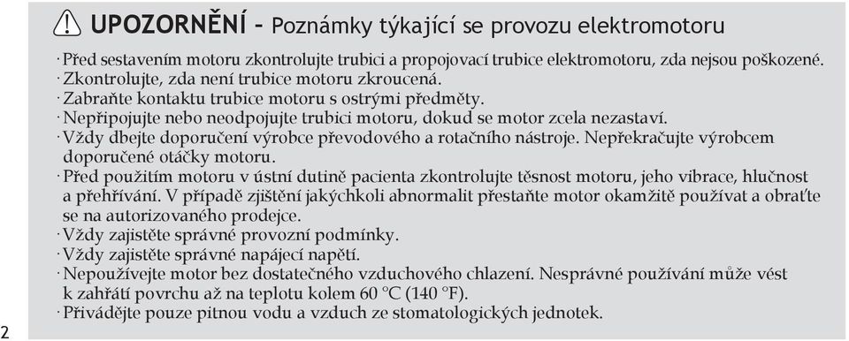 Vždy dbejte doporučení výrobce převodového a rotačního nástroje. Nepřekračujte výrobcem doporučené otáčky motoru.