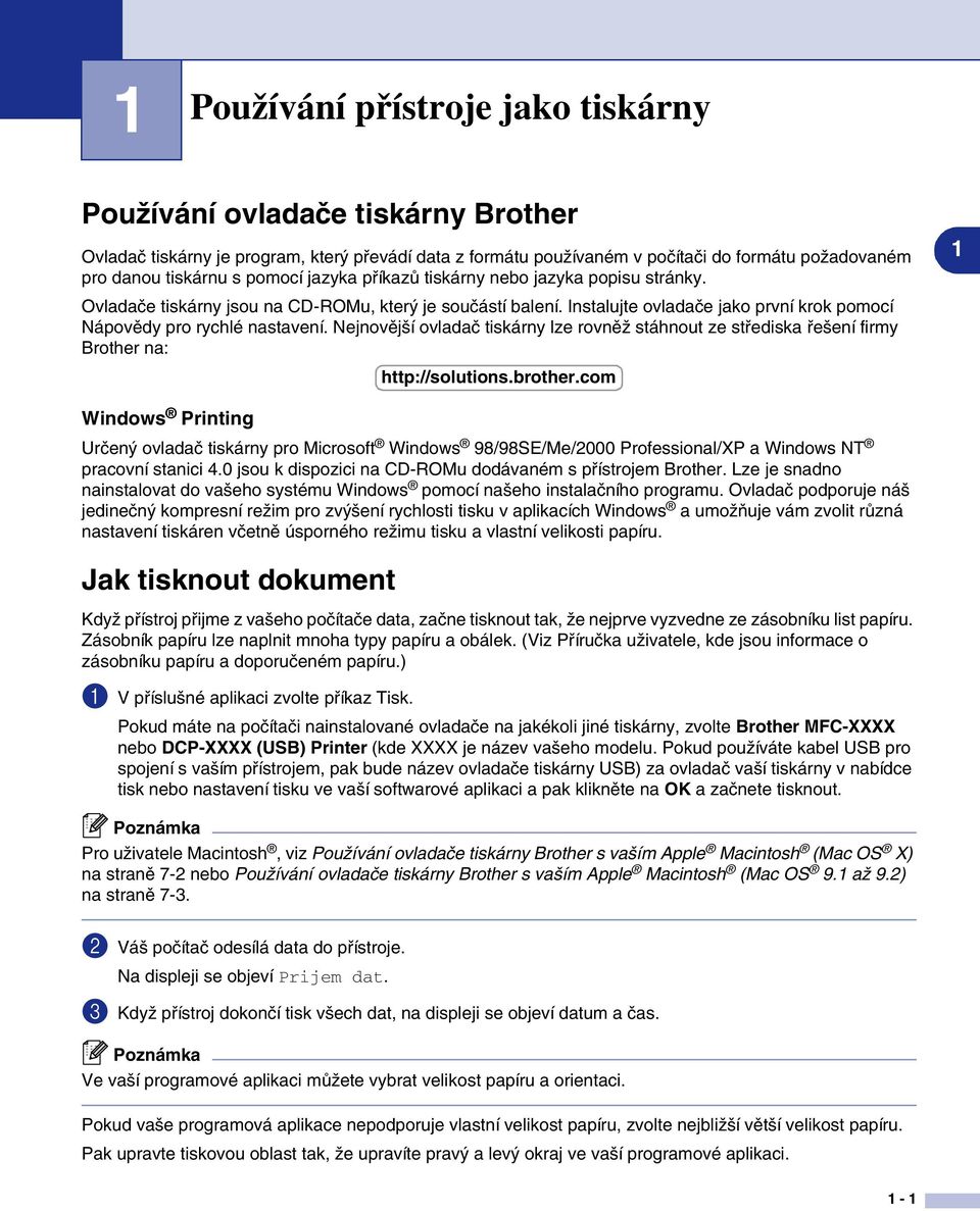 Nejnovější ovladač tiskárny lze rovněž stáhnout ze střediska řešení firmy Brother na: 1 http://solutions.brother.