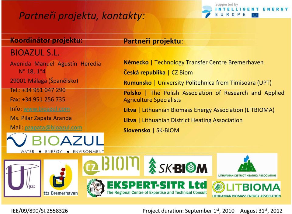 com Partneři projektu: Německo Technology Transfer Centre Bremerhaven Česká republika CZ Biom Rumunsko University Politehnica from