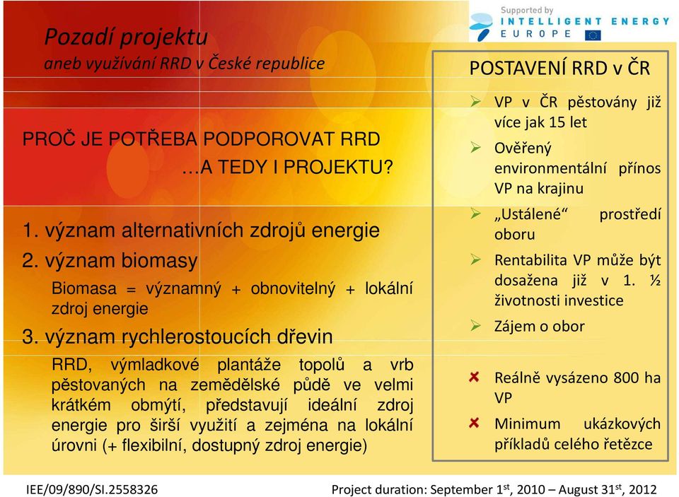 význam rychlerostoucích dřevin RRD, výmladkové plantáže topolů a vrb pěstovaných na zemědělské půdě ve velmi krátkém obmýtí, představují ideální zdroj energie pro širší využití a