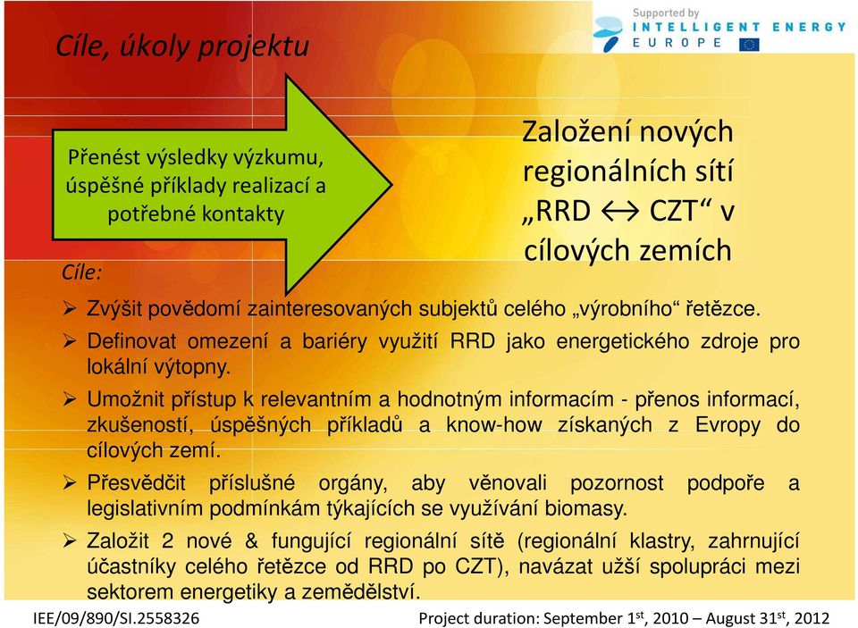 Umožnit přístup k relevantním a hodnotným informacím - přenos informací, zkušeností, úspěšných příkladů a know-how získaných z Evropy do cílových zemí.