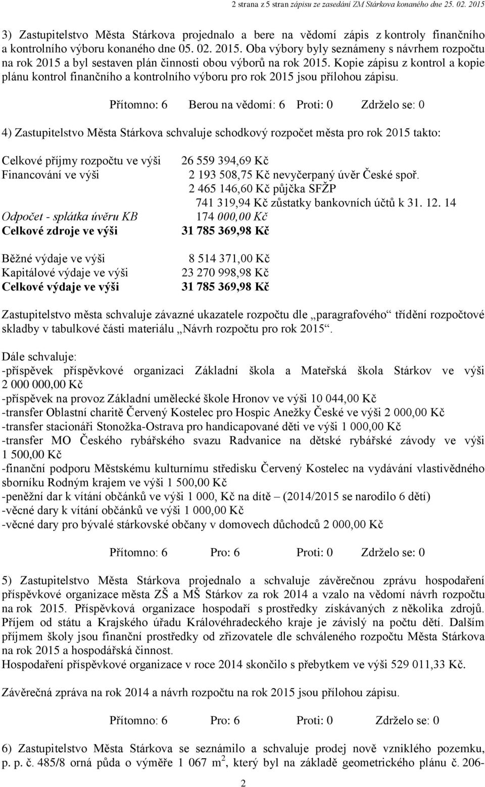 Oba výbory byly seznámeny s návrhem rozpočtu na rok 2015 a byl sestaven plán činnosti obou výborů na rok 2015.