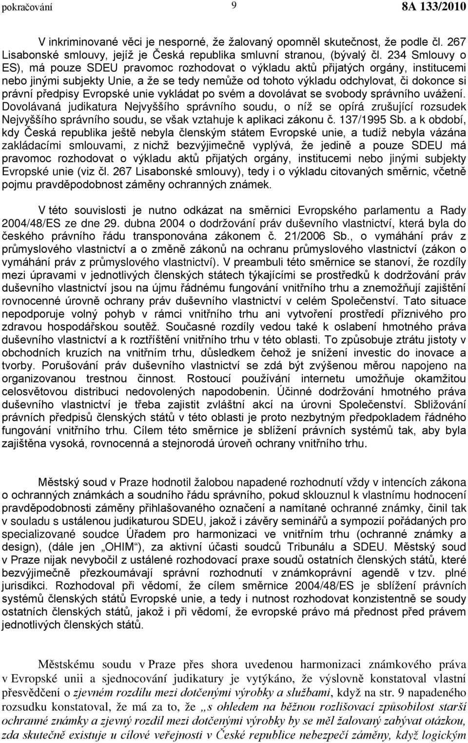 předpisy Evropské unie vykládat po svém a dovolávat se svobody správního uvážení.