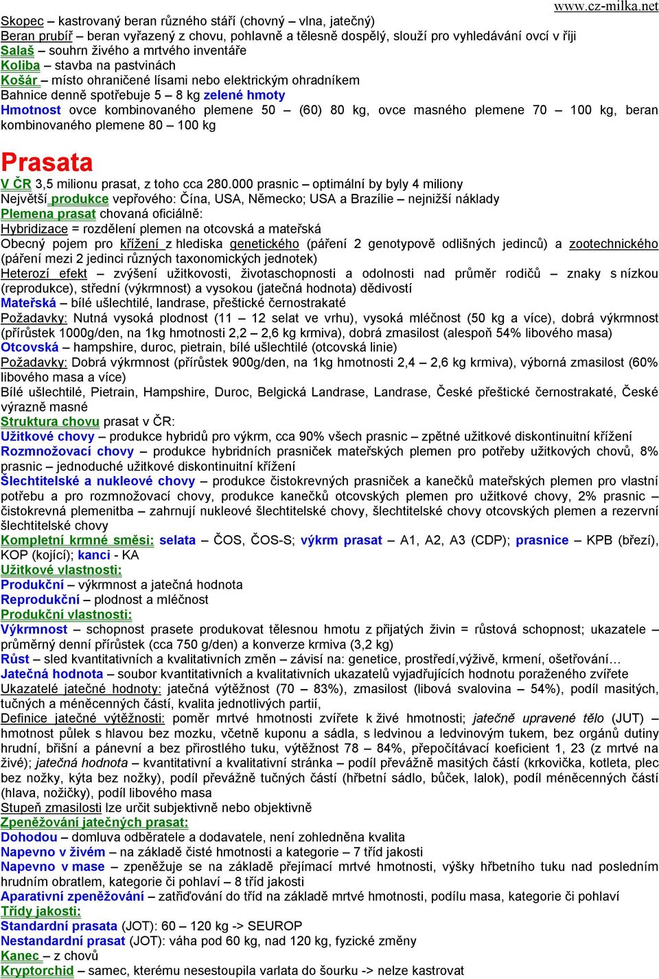 masného plemene 70 100 kg, beran kombinovaného plemene 80 100 kg Prasata V ČR 3,5 milionu prasat, z toho cca 280.