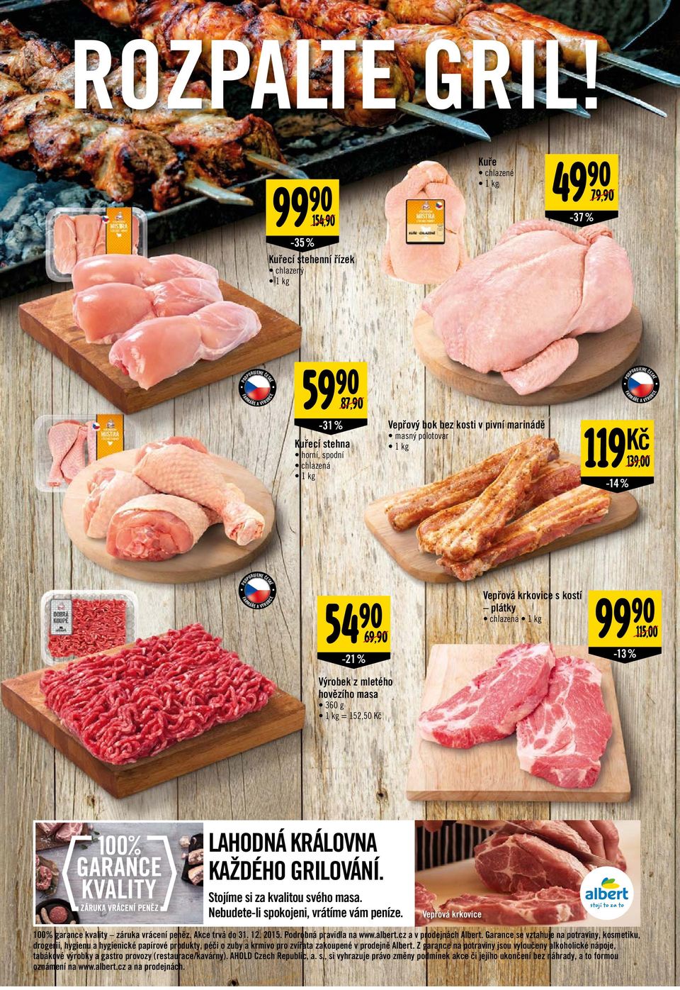 polotovar 1 kg 119 Kč 139,00-14 % PODPORUJEME ČE JEZTE Č 54 90-21 % Vepřová krkovice s kostí 99 90 plátky chlazená 1 kg 69,90-13 % 115,00 Výrobek z mletého hovězího masa 360 g 1 kg = 152,50 Kč