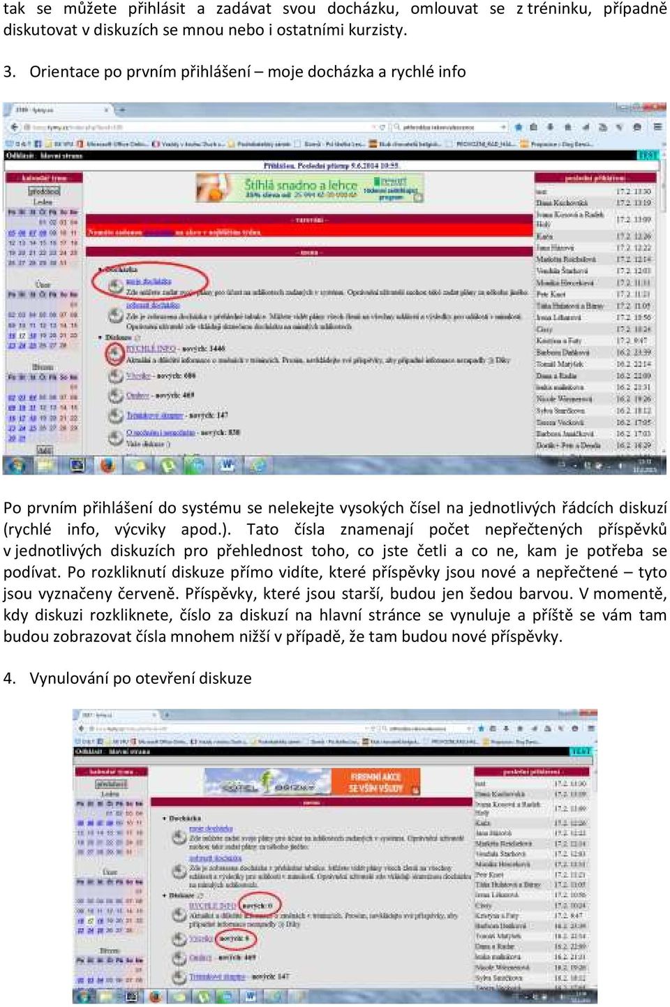 Tato čísla znamenají počet nepřečtených příspěvků v jednotlivých diskuzích pro přehlednost toho, co jste četli a co ne, kam je potřeba se podívat.