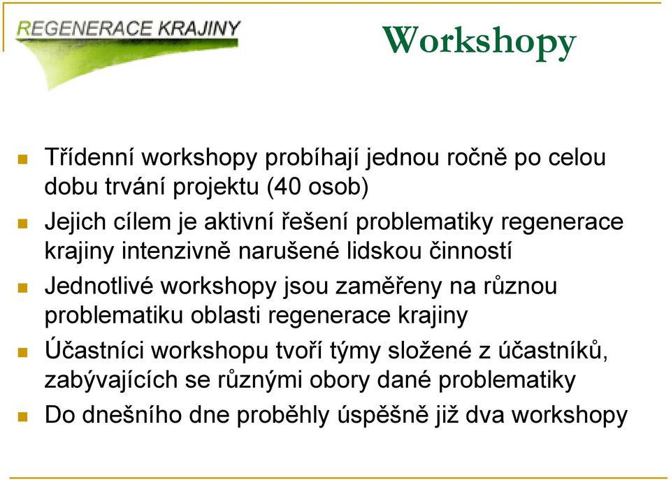 workshopy jsou zaměřeny na různou problematiku oblasti regenerace krajiny Účastníci workshopu tvoří týmy