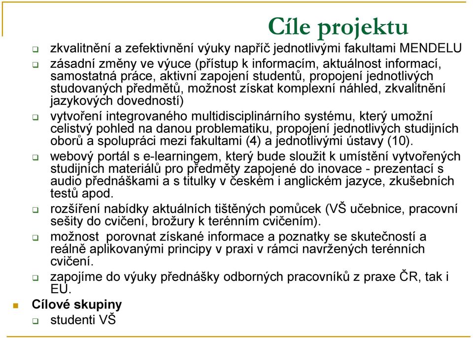 danou problematiku, propojení jednotlivých studijních oborů a spolupráci mezi fakultami (4) a jednotlivými ústavy (10).