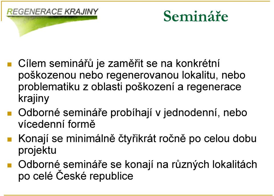 probíhají v jednodenní, nebo vícedenní formě Konají se minimálně čtyřikrát ročně po