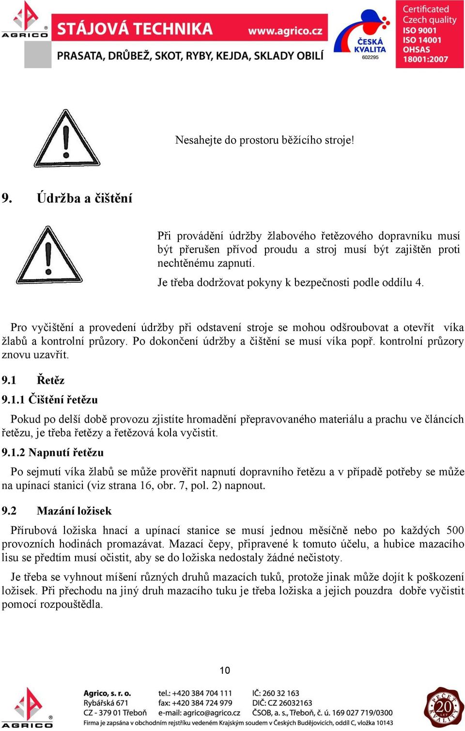 Po dokončení údržby a čištění se musí víka popř. kontrolní průzory znovu uzavřít. 9.1 