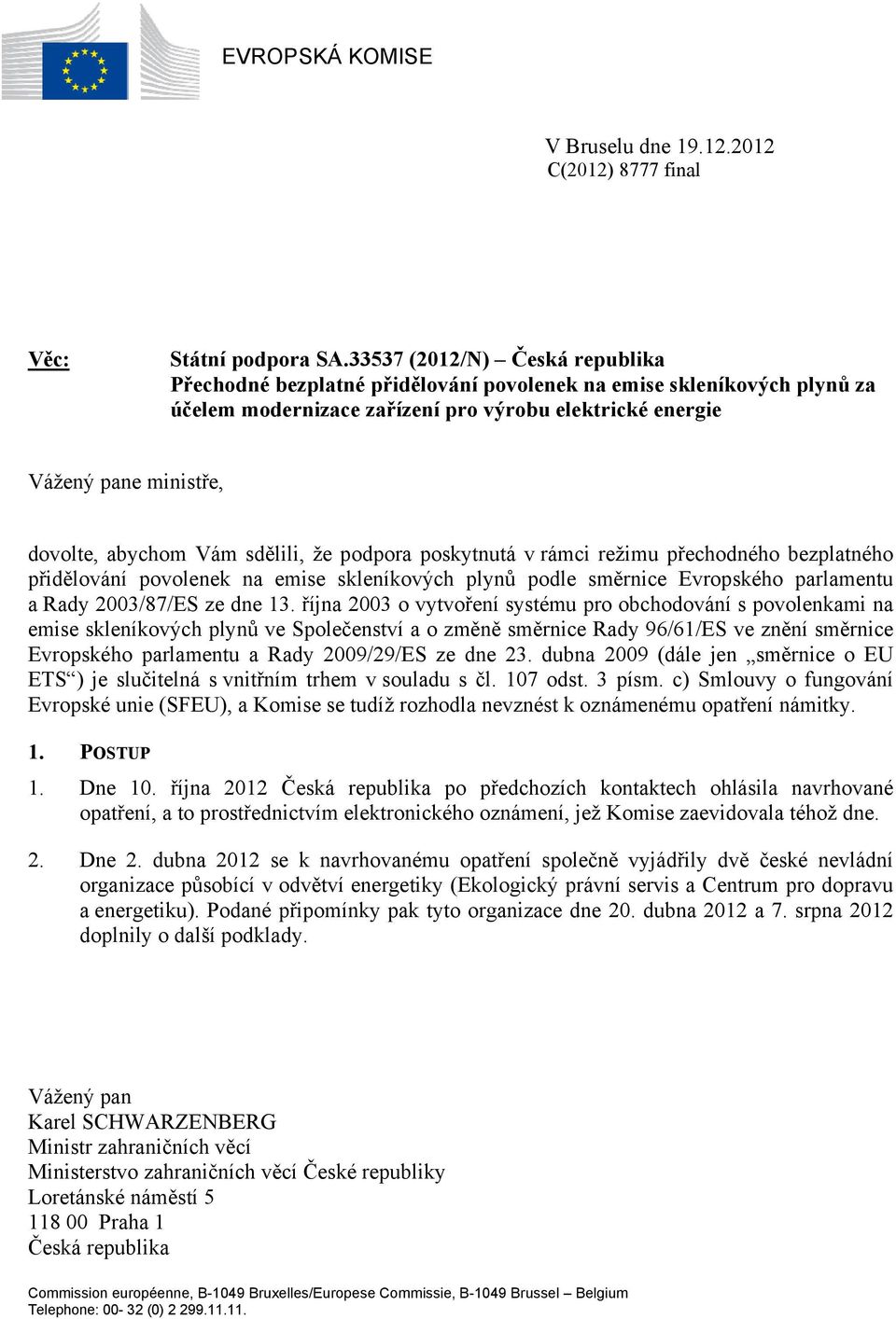 Vám sdělili, že podpora poskytnutá v rámci režimu přechodného bezplatného přidělování povolenek na emise skleníkových plynů podle směrnice Evropského parlamentu a Rady 003/87/ES ze dne 13.