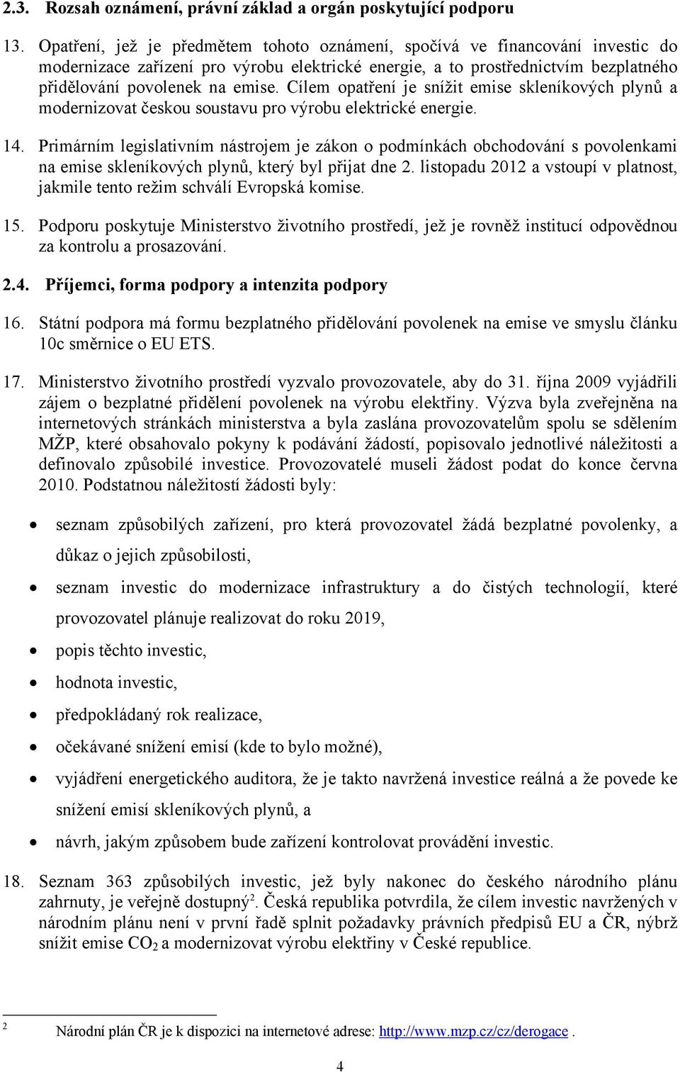 Cílem opatření je snížit emise skleníkových plynů a modernizovat českou soustavu pro výrobu elektrické energie. 14.